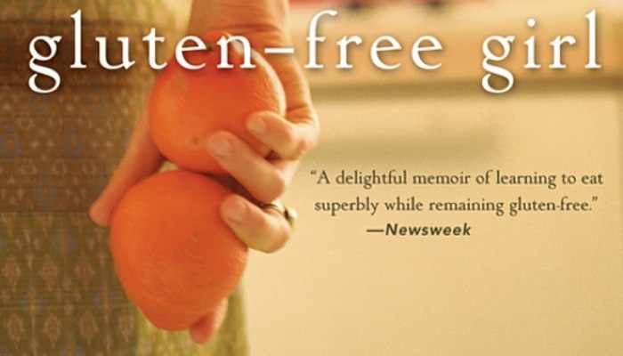 Gluten-Free Girl How I Found the Food That Loves Me Back