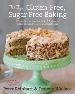The Joy of Gluten-Free, Sugar-Free Baking by Peter Reinhart